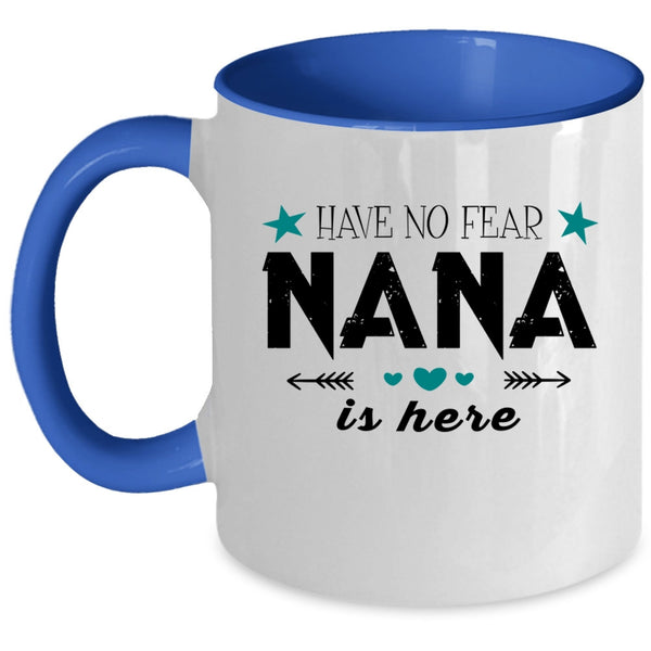 Cute Gift For Nana Coffee Mug, Have No Fear Nana Is Here Accent Mug