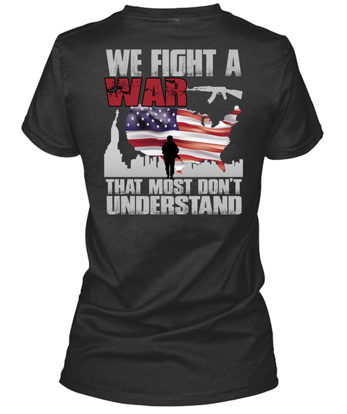 We Fight A War T Shirt, Being A Veteran T Shirt