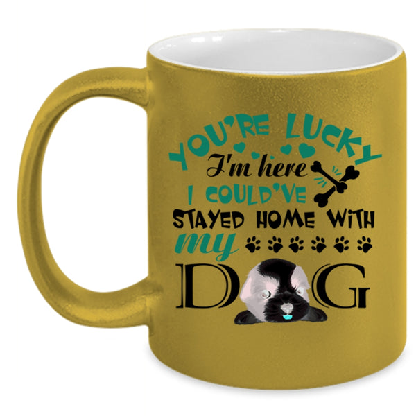 I Could've Stayed Home With My Dog Coffee Mug, You're Lucky I'm Here Accent Mug