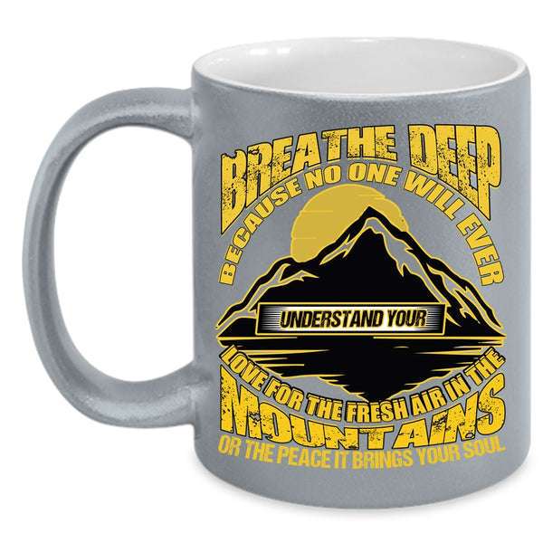 Breathe Deep Coffee Mug, The Fresh Air In The Mountains Coffee Cup