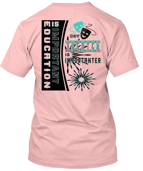 Education Is Important But Theater Is Importanter T Shirt, My Job T Shirt