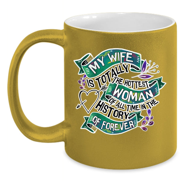 I Love My Wife Coffee Mug, My Wife Is The Hottest Woman Accent Mug