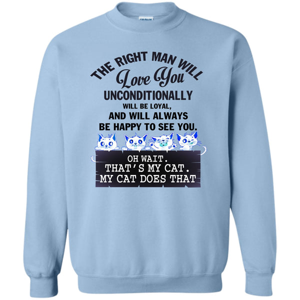 My Cat Dose That T Shirt, The Right Man Will Love You Sweatshirt