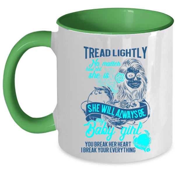You Break Her Heart I Break Your Everything Coffee Mug, She Will Always Be My Baby Girl Accent Mug