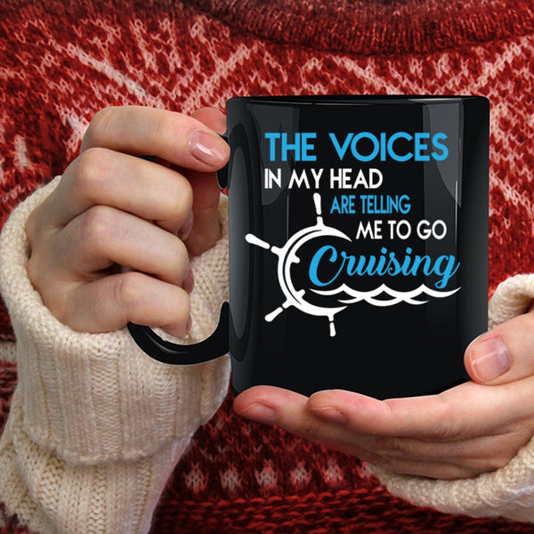 The Voices In My Head Coffee Mug, Telling Me To Go Cruising Coffee Cup