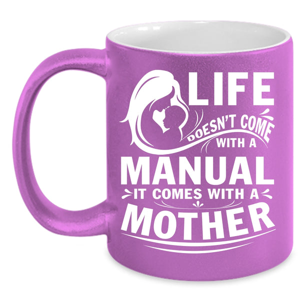 Life Doesn't Come With A Manual Coffee Mug, Cool Mother Coffee Cup