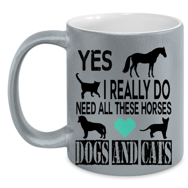 Horses Dogs And Cats Coffee Mug, I Really Do Need All Accent Mug
