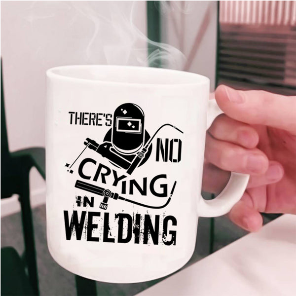 Awesome Welding Coffee Mug, There's No Crying In Welding Cup