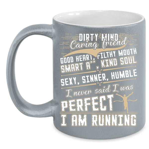 I Never Said I Was Perfect Coffee Mug, I Am Running Coffee Cup