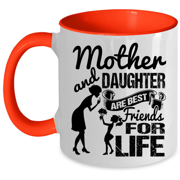 Family Coffee Mug, Mother And Daughter Are Best Friend For Life Accent Mug