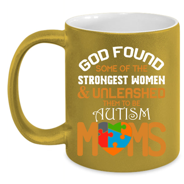 Strongest Women Coffee Mug, To Be Autism Moms Coffee Cup