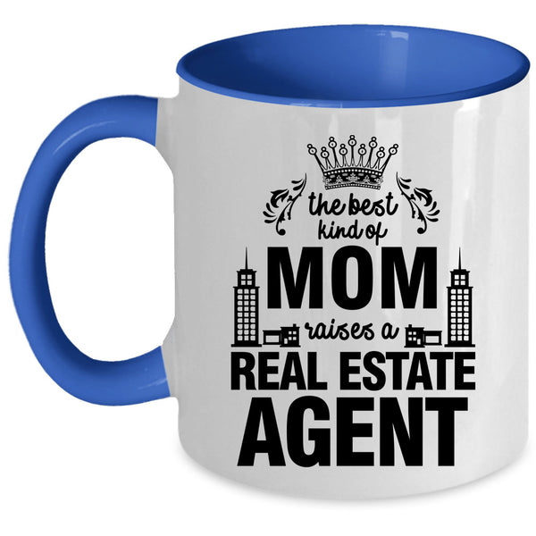 Cute Coffee Mug, The Best Kind Of Mom Raises A Real Estate Agent Accent Mug