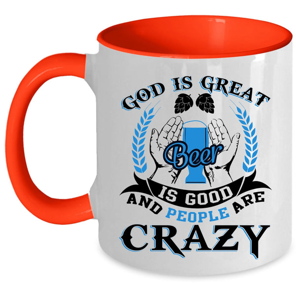 People Are carzy Coffee Mug, God Is Great Beer Is Good Accent Mug
