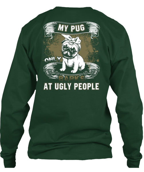 My Pug Only Barks At Ugly People T Shirt, My Pets T Shirt