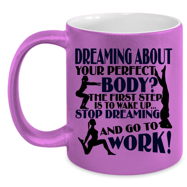 Stop Dreaming And Go To Work Coffee Mug, The First Step Is To Wake Up Accent Mug