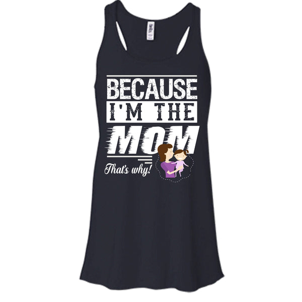 Because I'm The Mom That's Why Shirt, Mother's Day Shirt