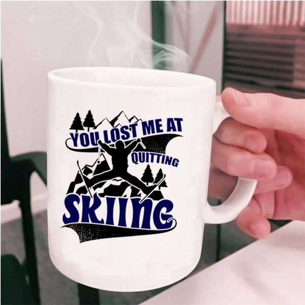 Cool Skiing Coffee Mug, You Lost Me At Quitting Skiing Cup
