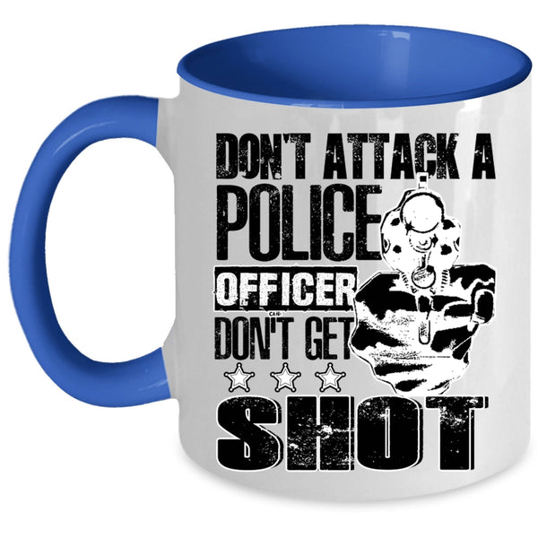 Funny Gift For Police Officer Coffee Mug, Don't Attack A Police Officer Accent Mug