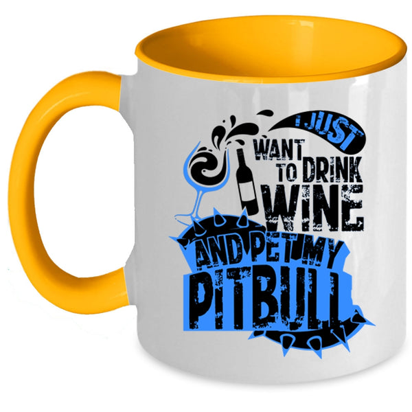 My Pitbull Coffee Mug, I Just Want To Drink Wine And Pet Accent Mug
