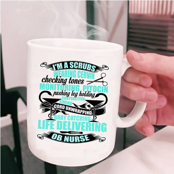 OB Nurse Coffee Mug, I'm A Scrubs Wearing Cup