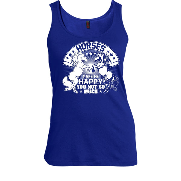 Horses Make Me Happy T Shirt, You Not So Much Tank Top