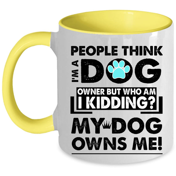My Dog Owns Me Coffee Mug, I'm A Dog Owner Accent Mug