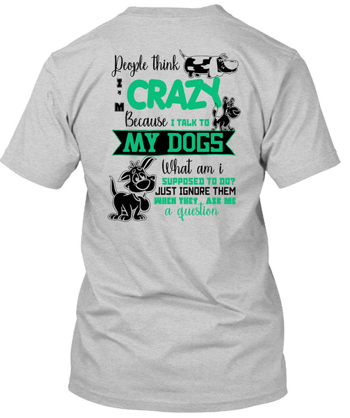 I Talk To My Dogs T Shirt, I Love My Dog T Shirt