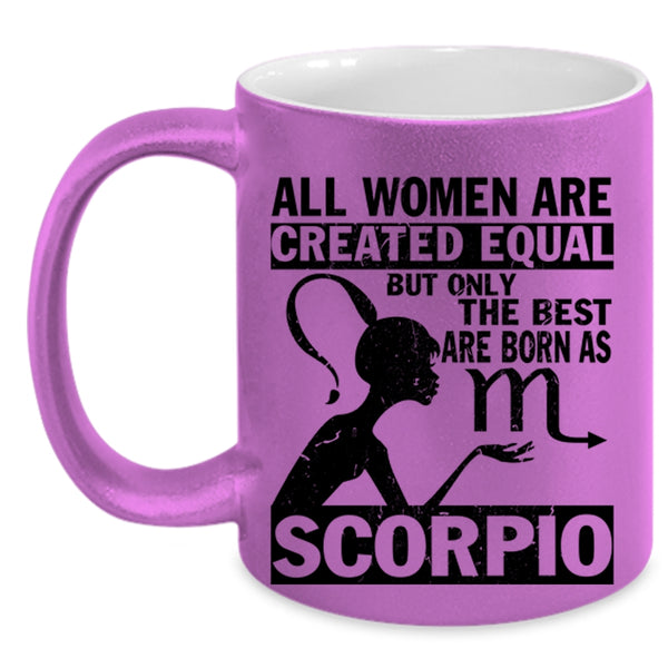 Cute Coffee Mug, Only The Best Women Are Born As Scorpio Accent Mug