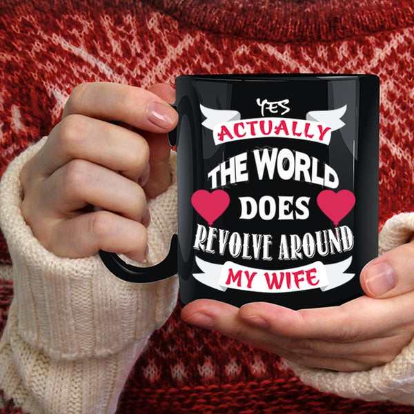 The World Does Revolve Around My Wife Coffee Mug, Cute Wife Coffee Cup