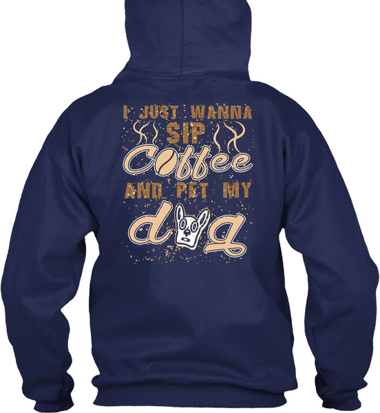I Just Wanna Sip Coffee And Pet My Dog T Shirt, I Love My Life T Shirt