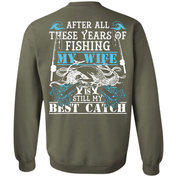 My Wife Is Still My Best Catch T Shirt, I Love Fishing Sweatshirt
