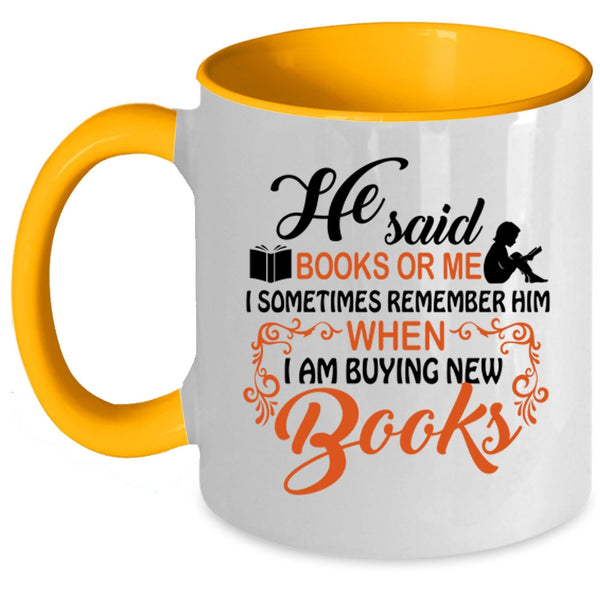 I Remember Him When I Am Buying New Books Coffee Mug, He Said Book Or Me Accent Mug