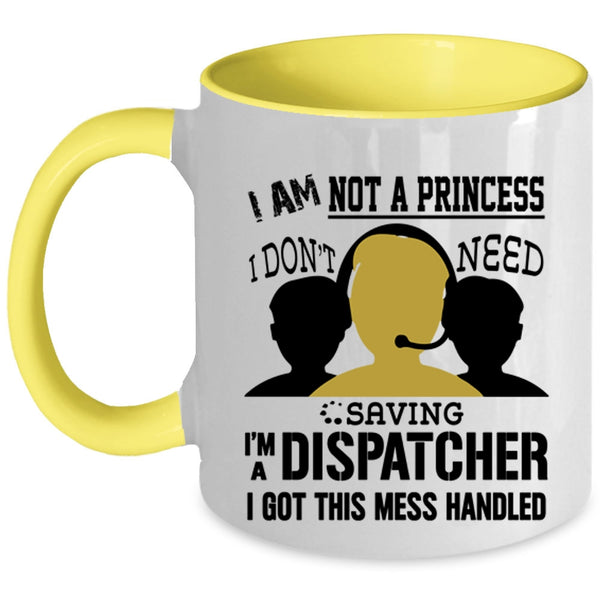 I'm A Dispatcher Coffee Mug, I Am Not A Princess Accent Mug