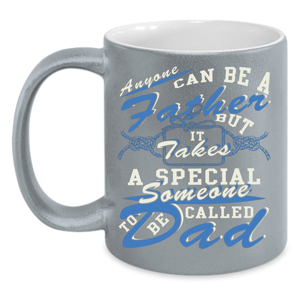 Anyone Can Be A Father Coffee Mug, Someone To Be Called Dad Coffee Cup