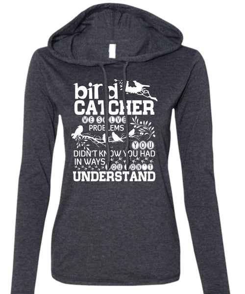 Bird Catcher T Shirt, You Don't Understand T Shirt (Anvil Ladies Ringspun Hooded)