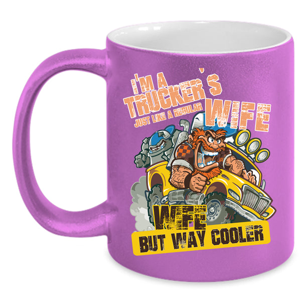 I'm A Trucker's Wife Coffee Mug, Cool Wife Coffee Cup