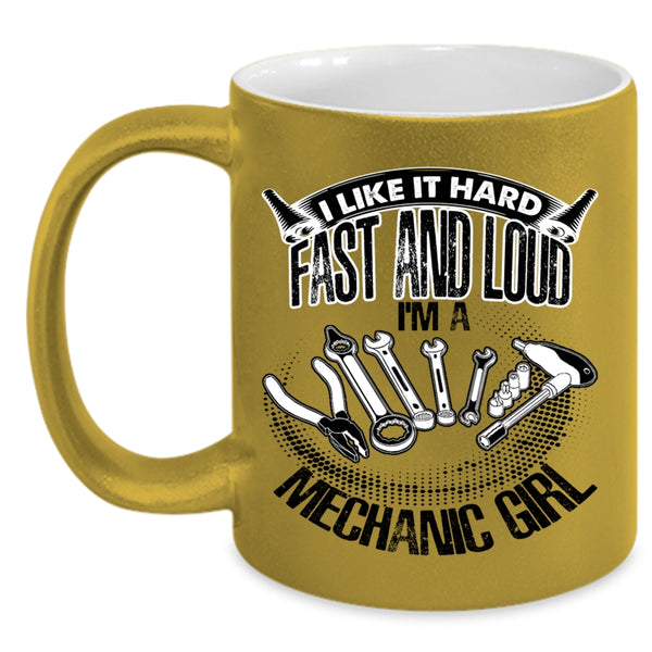 I'm A Mechanic Girl Coffee Mug, I Like It Hard Fast And Loud Accent Mug