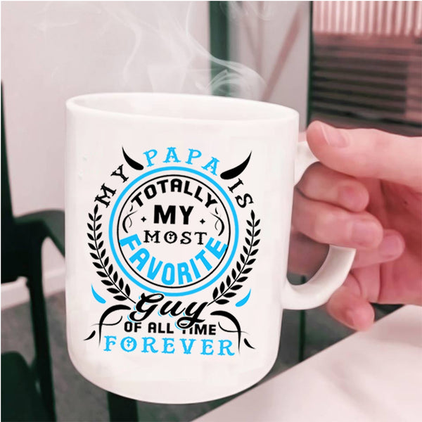 I Love My Papa Coffee Mug, My Papa Is My Most Favorite Guy Cup