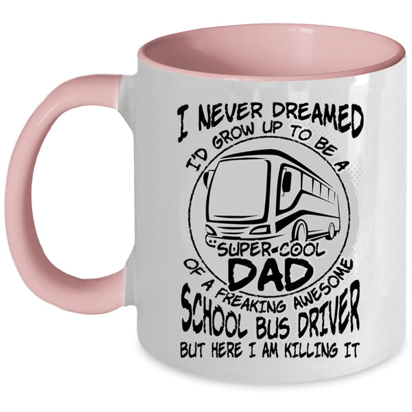Cool Dad Coffee Mug, I'd Grow Up To Be A Dad Of A School Bus Driver Accent Mug