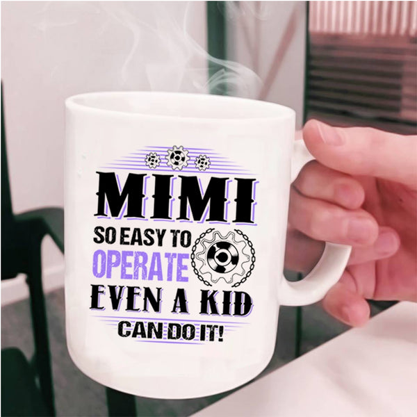 Cute Mimi Coffee Mug, Mimi So Easy To Operate Even A Kid Can Do It Cup
