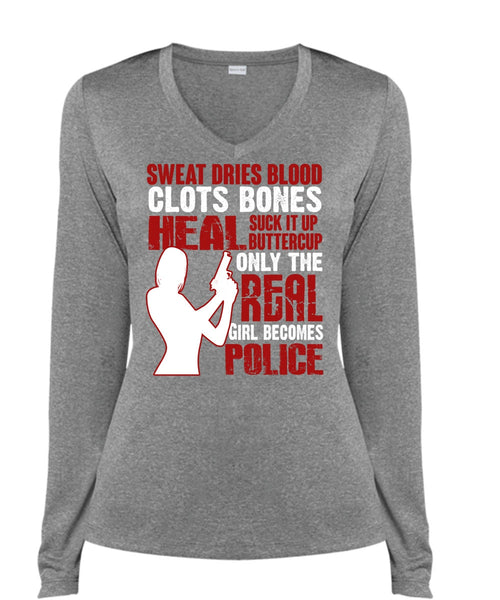 Only The Real Girl Becomes Police T Shirt, Sweat Dries Blood Clots T Shirt, Cool Shirt (Ladies LS Heather V-Neck)