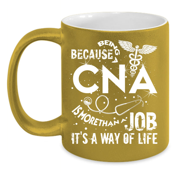 Being A CNA Coffee Mug, It's A Way Of Life Coffee Cup