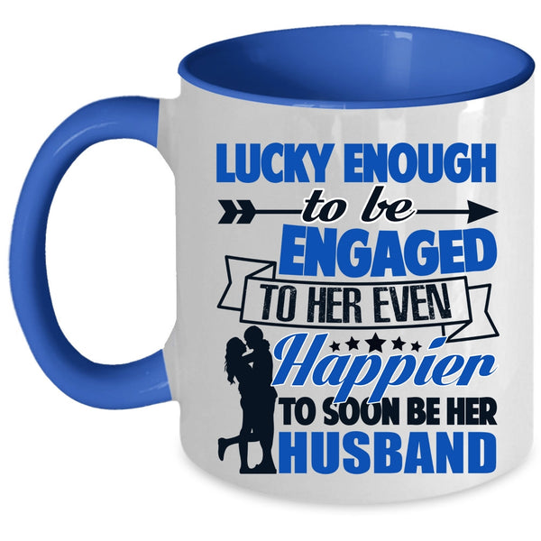 Happier To Soon Be Her Husband Coffee Mug, To Be Engaged To Her Even Accent Mug
