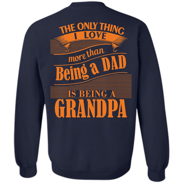 Being A Grandpa T Shirt, I Love My Life Sweatshirt