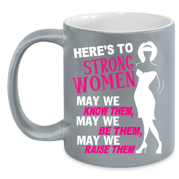 Here's To Strong Women Coffee Mug, Cute Lady Coffee Cup