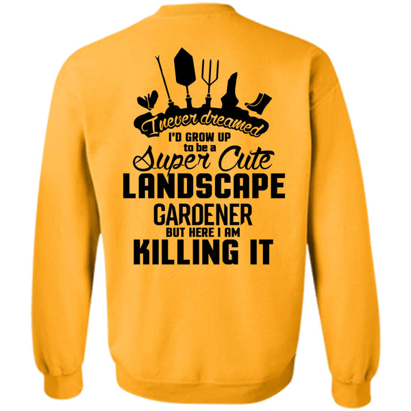 Being A Gardener T Shirt, I'd Grow Up To Be A Cute Landscape Gardener Sweatshirt