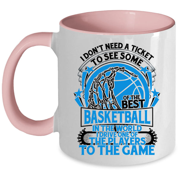 Funny Basketball Coffee Mug, I Don't Need A Ticket To See Some Of The Best Basketball Accent Mug