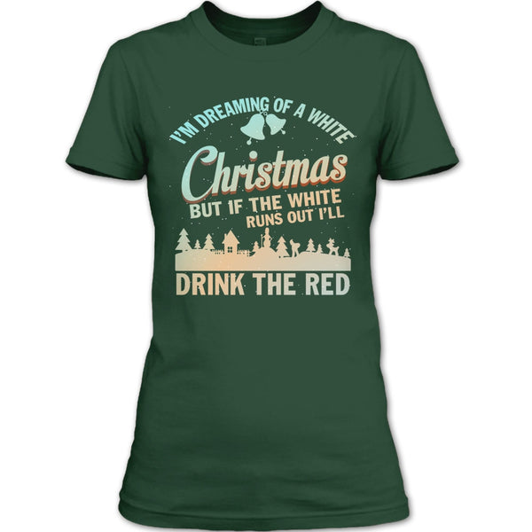 I'm Dreaming Of A White Christmas T Shirt, I'll Drink The Red T Shirt