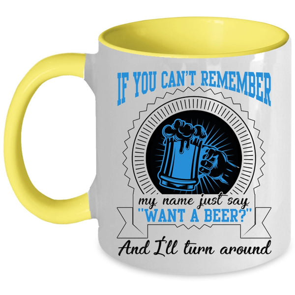 I'll Turn Around Coffee Mug, Just Say Want A Beer Accent Mug
