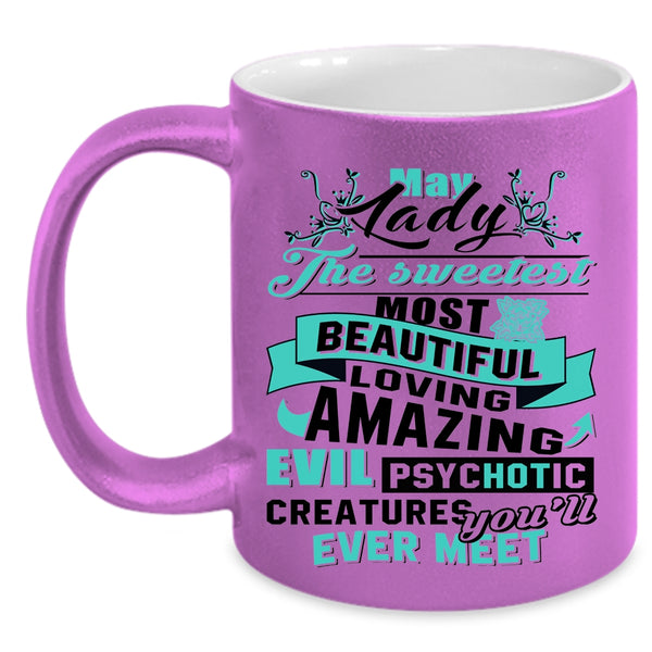The Sweetest Most Beautiful Girls Coffee Mug, May Lady Accent Mug